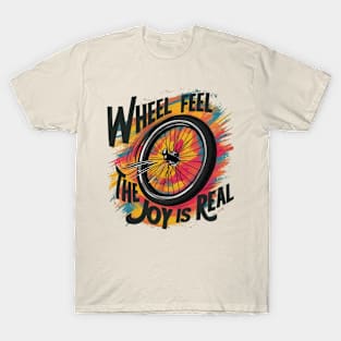 Wheel, feel, the joy is real T-Shirt